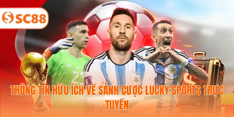 Thông tin hữu ích về sảnh cược Lucky Sports trực tuyến